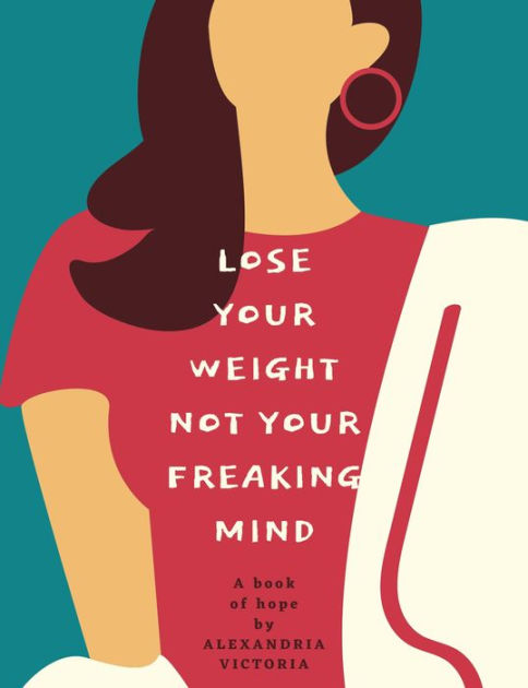 Lose Your Weight Not Your Freaking Mind By Alexandria Victoria Ebook Barnes And Noble®