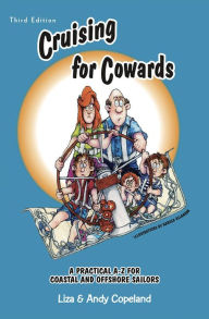 Title: Cruising for Cowards: A Practical A-Z for Coastal and Offshore Sailors, Author: Liza Copeland