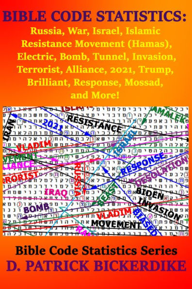 Bible Code Statistics: Russia, War, Israel, Islamic Resistance Movement (Hamas), Electric, Bomb, Tunnel, Invasion, Terrorist, Alliance, 2021, Trump, Brilliant, Response, Mossad, and More!