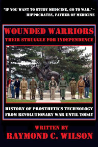 Title: Wounded Warriors - Their Struggle for Independence, Author: Raymond C. Wilson