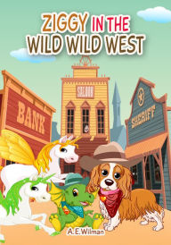 Title: Ziggy in the Wild Wild West, Author: A.E. Wilman