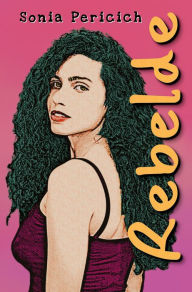 Title: Rebelde, Author: Sonia Pericich