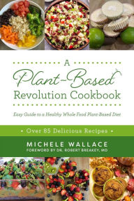 Title: A Plant-Based Diet Revolution Cookbook, Author: Michele Wallace