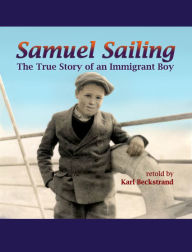 Title: Samuel Sailing: The True Story of an Immigrant Boy, Author: Karl Beckstrand
