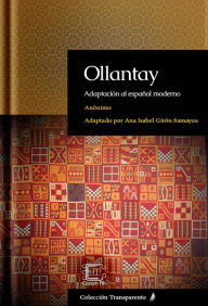 Title: Ollantay: Adaptación al español moderno, Author: Ana Isabel Girón Samayoa