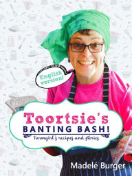 Title: Toortsie's Banting Bash!: For Keto, Banting, LCHF, Author: Madelé Burger