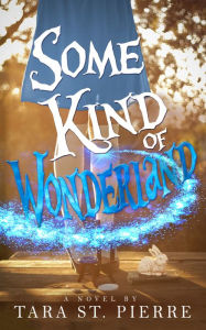 Title: Some Kind of Wonderland, Author: Tara St. Pierre