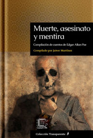 Title: Muerte, asesinato y mentira: Compilación de cuentos de Edgar Allan Poe, Author: Javier Martínez (Pacam)