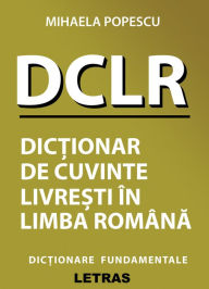 Title: DCLR: Dictionar De Cuvinte Livresti In Limba Romana, Author: Mihaela Popescu
