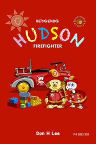 Title: Hedgehog Hudson: Firefighter, Author: Don Lee