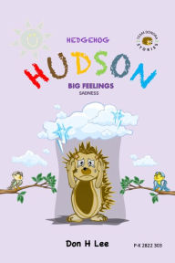 Title: Hedgehog Hudson: Big Feelings Sadness, Author: Don Lee