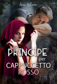 Title: Un Principe per Cappuccetto Rosso, Author: Anna Katmore