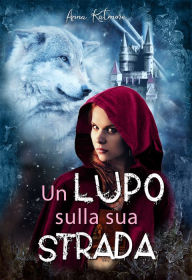 Title: Un Lupo Sulla Sua Strada, Author: Anna Katmore