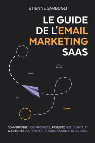 Title: Le Guide de l'Email Marketing SaaS, Author: Étienne Garbugli