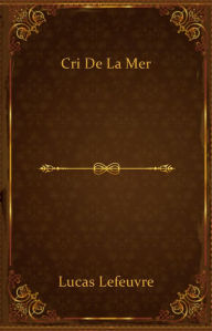 Title: Cri de la mer, Author: Lucas Lefeuvre