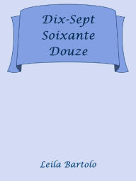 Title: Dix-Sept Soixante Douze, Author: Leila Bartolo