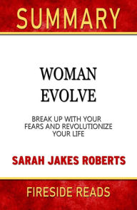 Title: Summary of Woman Evolve: Break Up with Your Fears and Revolutionize Your Life by Sarah Jakes Roberts, Author: Fireside Reads