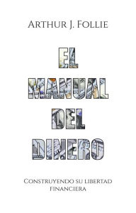 Title: El manual del dinero, Author: Arthur J. Follie