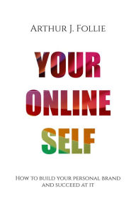 Title: Your Online Self, Author: Arthur J. Follie