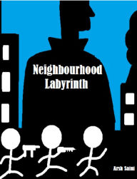 Title: Neighbourhood Labyrinth, Author: Arsh Saini