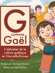 Title: G comme Gaël: L'alphabet de la culture gaélique en Nouvelle-Écosse, Author: Shelayne Hanson
