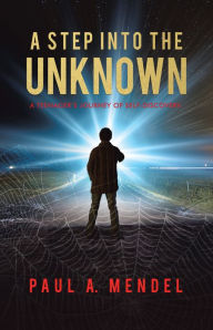 Title: A Step into the Unknown: A Teenager's Journey of Self-Discovery., Author: Paul A. Mendel