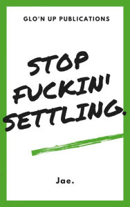 Title: Stop Fuckin' Settling., Author: Jae.