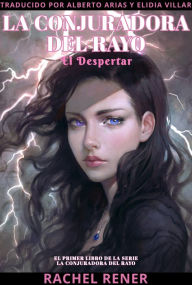 Title: La Conjuradora del Rayo: El Despertar, Author: Rachel Rener