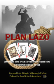 Title: Plan Lazo Estrategia para erradicar la violencia tripartidista en Colombia (1962-1965), Author: Luis Alberto Villamarin Pulido