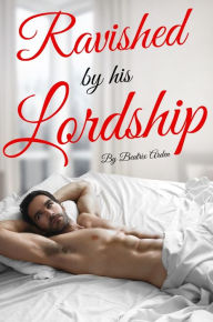 Title: Ravished by his Lordship, Author: Beatrix Arden