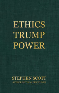 Title: Ethics Trump Power, Author: Stephen Scott