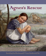 Title: Agnes's Rescue: The True Story of an Immigrant Girl, Author: Karl Beckstrand