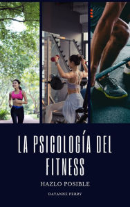 Title: La Psicología del Fitness: Hazlo Posible, Author: Dayanne Perry