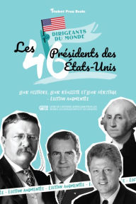 Title: Les 46 Présidents des Etats-Unis : Leur histoire, leur réussite et leur héritage - Édition augmentée (livre de l'Histoire américaine pour les jeunes, les adolescents et les adultes), Author: Student Press Books