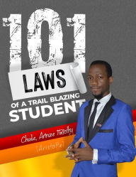 Title: 101 Laws of a Trail Blazing Student, Author: Chude Arinze Timothy (Aristotle)