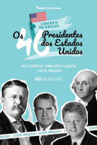 Title: Os 46 Presidentes dos Estados Unidos: Suas Histórias, Conquistas e Legados - Edição Ampliada (E.U.A. Livro Biográfico para Jovens e Adultos), Author: Student Press Books