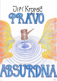Title: Právo Absurdna, Author: Jiri Dalibor Kropac