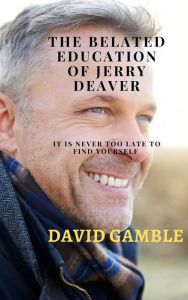 Title: The Belated Education of Jerry Deaver, Author: David Gamble