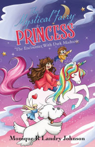 Title: The Mystical Fairy Princess: The Encounter With Dark Madness, Author: Monique R Landry Johnson