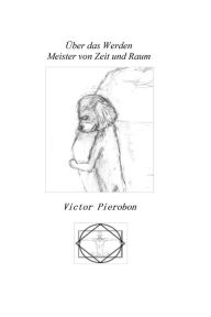Title: Über das Werden Meister von Zeit und Raum, Author: Victor Pierobon