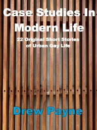 Title: Case Studies in Modern Life, Author: Drew Payne