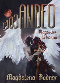 Title: Moj Andeo - Blagoslov ili kazna (My Angel - Blessing or punishment), Author: Magdalena Bodnar