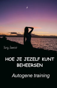 Title: Hoe je jezelf kunt beheersen. Autogene training, Author: Yuriy Ivantsiv