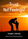 Trust, Not Feelings!