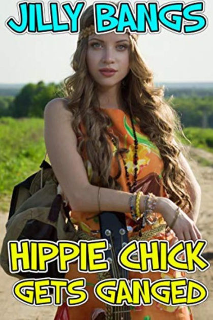 Hippie Chick Gets Ganged By Jilly Bangs Ebook Barnes And Noble®