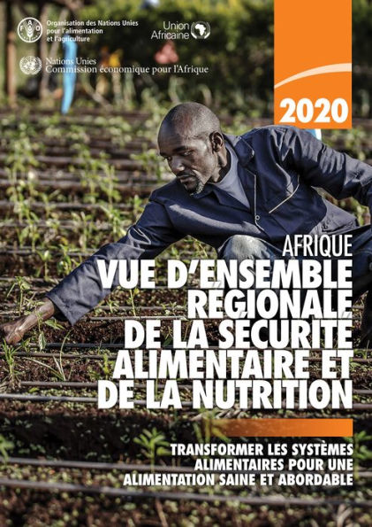 Vue d'ensemble regionale de la securite alimentaire et de la nutrition en Afrique 2020: Transformer les systemes alimentaires pour une alimentation saine et abordable