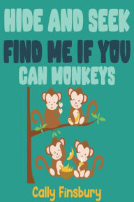 Title: Hide and Seek Find Me If You Can Monkeys, Author: Cally Finsbury