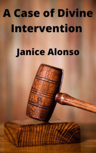 Title: A Case of Divine Intervention, Author: Janice Alonso