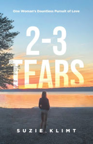 Title: 2: 3 Tears: One Woman's Dauntless Pursuit of Love, Author: Suzie Klimt