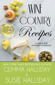 Title: Wine Country Recipes (A Wine & Dine Mysteries Cookbook), Author: Gemma Halliday
